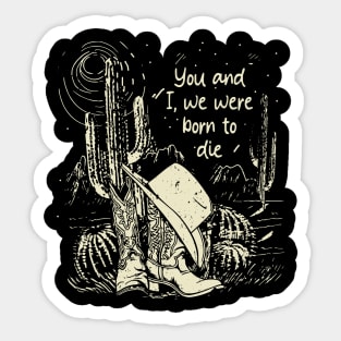 You And I, We Were Born To Die Cowgirl Boot Hat Cactus Sticker